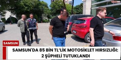 Samsun'da 85 Bin TL’lik Motosiklet Hırsızlığı: 2 Şüpheli Tutuklandı