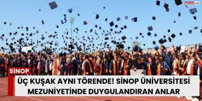 Üç Kuşak Aynı Törende! Sinop Üniversitesi Mezuniyetinde Duygulandıran Anlar