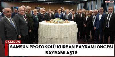 Samsun Protokolü Kurban Bayramı Öncesi Bayramlaştı!