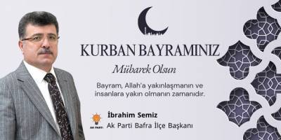 AK Parti Bafra İlçe Başkanı İbrahim Semiz’den Hem Bayram Mesajı Hem Davet: “Filistin’deki Zulmü Asla Unutmayacağız”