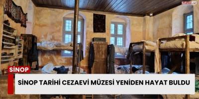 Sinop Tarihi Cezaevi Müzesi Yeniden Hayat Buldu