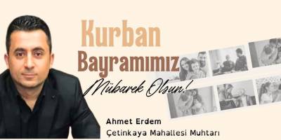 Çetinkaya Mahallesi Muhtarı Ahmet Erdem Kurban Bayramı Mesajı