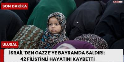 İsrail’den Gazze’ye Bayramda Saldırı: 42 Filistinli Hayatını Kaybetti