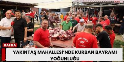 Yakıntaş Mahallesi’nde Kurban Bayramı Yoğunluğu