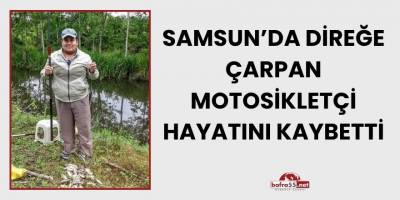 Samsun’da Direğe Çarpan Motosikletçi Hayatını Kaybetti