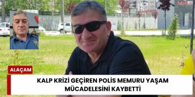 Kalp Krizi Geçiren Polis Memuru Yaşam Mücadelesini Kaybetti