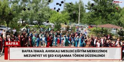 Bafra İsmail Ahıskalı Mesleki Eğitim Merkezinde Mezuniyet ve Şed Kuşanma Töreni Düzenlendi