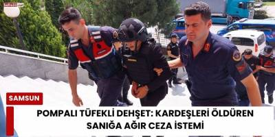 Pompalı Tüfekli Dehşet: Kardeşleri Öldüren Sanığa Ağır Ceza İstemi