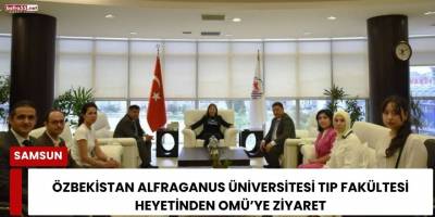 Özbekistan Alfraganus Üniversitesi’nden OMÜ’ye Akademik Ziyaret