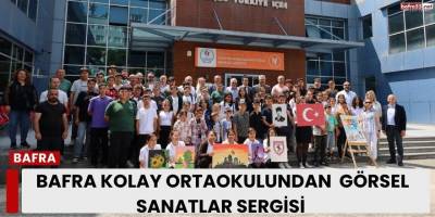 Bafra Kolay Ortaokulundan  Görsel Sanatlar Sergisi 