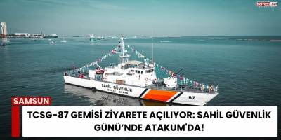 TCSG-87 Gemisi Ziyarete Açılıyor: Sahil Güvenlik Günü’nde Atakum'da!