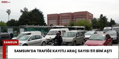 Samsun’da Trafiğe Kayıtlı Araç Sayısı 511 Bini Aştı