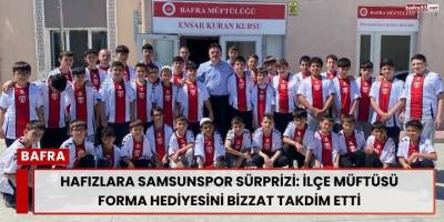 Hafızlara Samsunspor Sürprizi: İlçe Müftüsü Forma Hediyesini Bizzat Takdim Etti