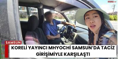 Koreli Yayıncı Mhyochi Samsun’da Taciz Girişimiyle Karşılaştı