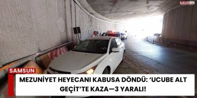 Mezuniyet Heyecanı Kabusa Döndü: ‘Ucube Alt Geçit’te Kaza—3 Yaralı!