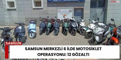 Samsun Merkezli 6 İlde Motosiklet Operasyonu: 12 Gözaltı