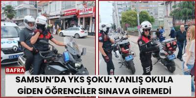 Samsun’da YKS Şoku: Yanlış Okula Giden Öğrenciler Sınava Giremedi