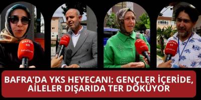 Bafra’da YKS Heyecanı: Gençler İçeride, Aileler Dışarıda Ter Döküyor