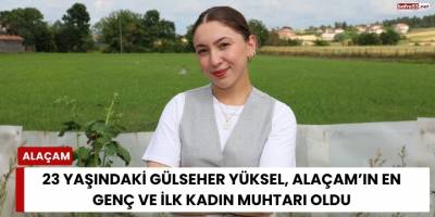 23 Yaşındaki Gülseher Yüksel, Alaçam’ın En Genç ve İlk Kadın Muhtarı Oldu