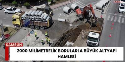 2000 Milimetrelik Borularla Büyük Altyapı Hamlesi