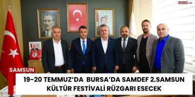 19-20 Temmuz’da  Bursa’da SAMDEF 2.Samsun Kültür Festivali Rüzgarı Esecek