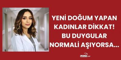Yeni Doğum Yapan Kadınlar Dikkat! Bu Duygular Normali Aşıyorsa...