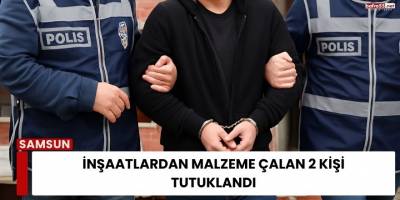 İnşaatlardan Malzeme Çalan 2 Kişi Tutuklandı