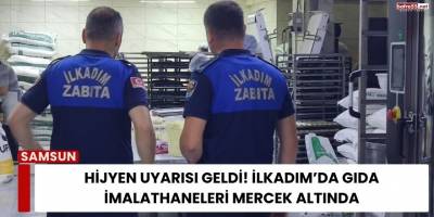 Hijyen Uyarısı Geldi! İlkadım’da Gıda İmalathaneleri Mercek Altında