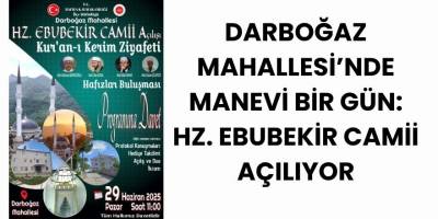 Darboğaz Mahallesi’nde Manevi Bir Gün: Hz. Ebubekir Camii Açılıyor