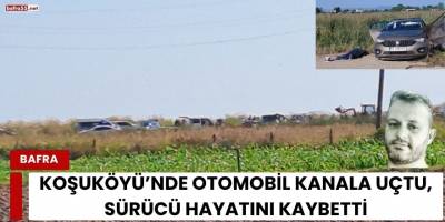Koşuköyü’nde Otomobil Kanala Uçtu, Sürücü Hayatını Kaybetti