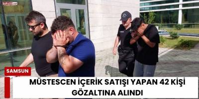 Müstescen İçerik Satışı Yapan 42 Kişi Gözaltına Alındı