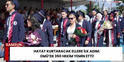 Hayat Kurtaracak Ellere İlk Adım: OMÜ’de 350 Hekim Yemin Etti!