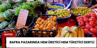 Bafra Pazarında Hem Üretici Hem Tüketici Dertli