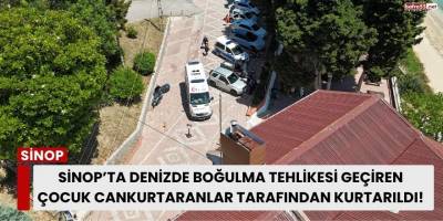 Sinop’ta Denizde Boğulma Tehlikesi Geçiren Çocuk Cankurtaranlar Tarafından Kurtarıldı