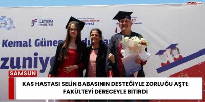 Kas Hastası Selin Babasının Desteğiyle Zorluğu Aştı:  Fakülteyi Dereceyle Bitirdi