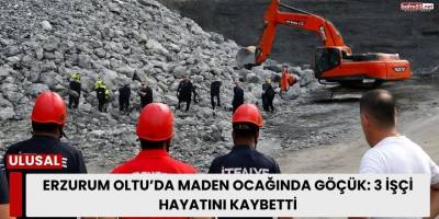 Erzurum Oltu’da Maden Ocağında Göçük: 3 İşçi Hayatını Kaybetti