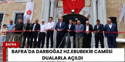 Bafra'da Darboğaz Hz.Ebubekir Camiisi Dualarla Açıldı