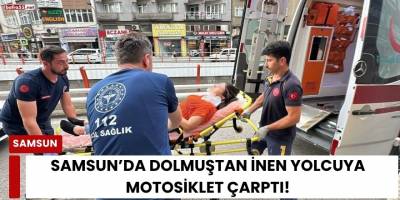 Samsun’da Dolmuştan İnen Yolcuya Motosiklet Çarptı!