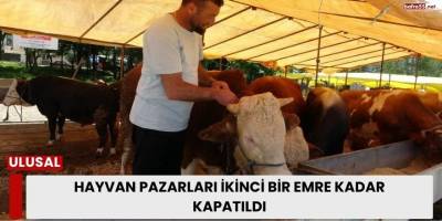 Hayvan Pazarları İkinci Bir Emre Kadar Kapatıldı