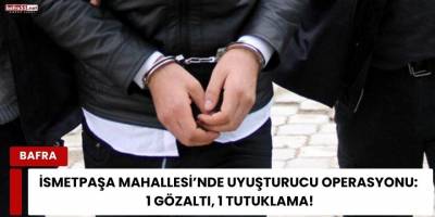 İsmetpaşa Mahallesi’nde Uyuşturucu Operasyonu: 1 Tutuklama, 1 Gözaltı!