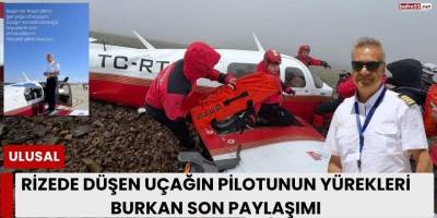 Rizede Düşen Uçağın Pilotunun Yürekleri Burkan Son Paylaşımı