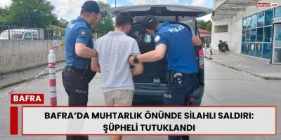 Bafra’da Muhtarlık Önünde Silahlı Saldırı: Şüpheli Tutuklandı