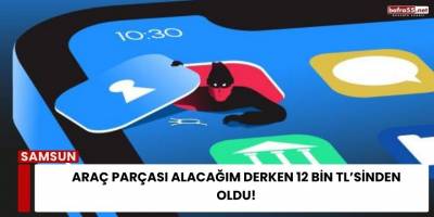 Araç Parçası Alacağım Derken 12 Bin TL’sinden Oldu!