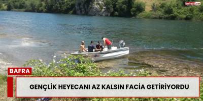 Gençlik Heyecanı Az Kalsın Facia Getiriyordu