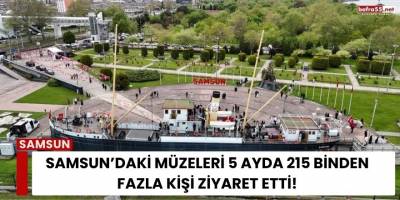 Samsun’daki Müzeleri 5 Ayda 215 Binden Fazla Kişi Ziyaret Etti