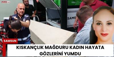 Kıskançlık Mağduru Kadın Hayata Gözlerini Yumdu