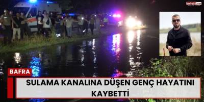 Sulama Kanalına Düşen Genç Hayatını Kaybetti