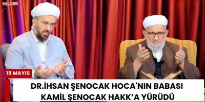İhsan Şenocak Hoca'nın Babası Kamil Şenocak Hakk’a Yürüdü