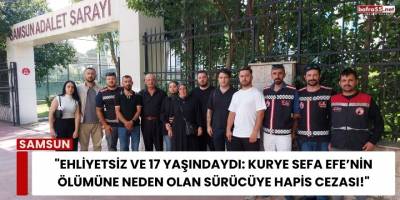 "Ehliyetsiz ve 17 Yaşındaydı: Kurye Sefa Efe’nin Ölümüne Neden Olan Sürücüye Hapis Cezası!"
