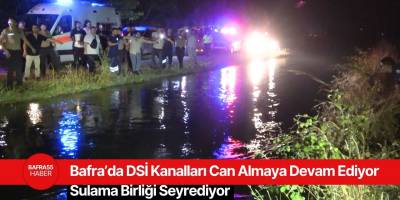 Bafra’da DSİ Kanalları Can Almaya Devam Ediyor: Sulama Birliği Seyrediyor